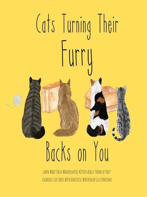 cover image of Cats Turning Their Furry Backs on You. Learn What These Manipulative Kitties Really Think of You! Hilarious Cat Jokes With Beautiful Watercolor Illustrations.